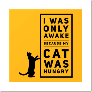 I Was Awake Because My Cat Was Hungry Posters and Art